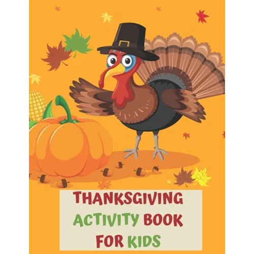 Thanksgiving Activity Book for Kids: A Fun Interactive Book Gift For Toddlers Pre-Schoolers and Children 3-6