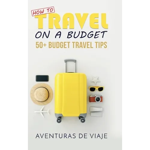 How to Travel on a Budget: 52 Budget Travel Tips