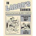 In Labor's Corner: Political Cartoons By Ben Yomen