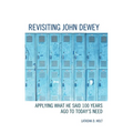 Revisiting John Dewey: Applying What He Said 100 Years Ago to Today's Need
