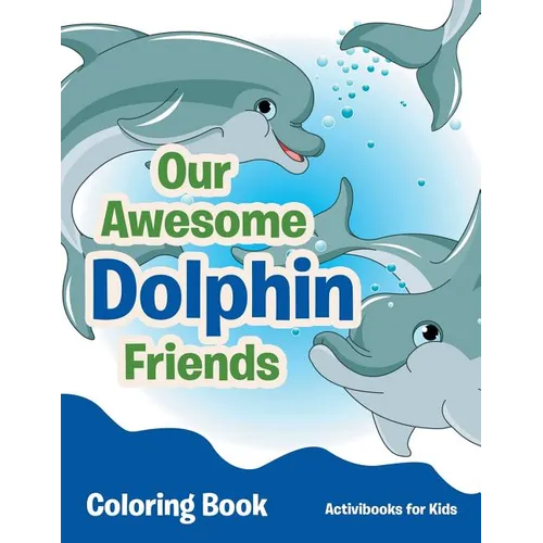 Our Awesome Dolphin Friends Coloring Book