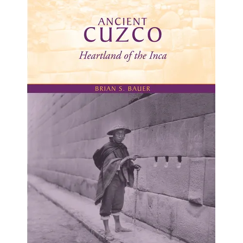 Ancient Cuzco: Heartland of the Inca