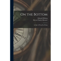 On the Bottom; an Epic of Deep-sea Diving