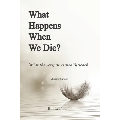 What Happens When We Die?: What the Scriptures Really Teach