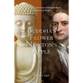 Buddha's Flower - Newton's Apple: One Person's Exploration of Enlightenment in a Material World