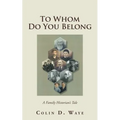 To Whom Do You Belong: A Family Historian's Tale