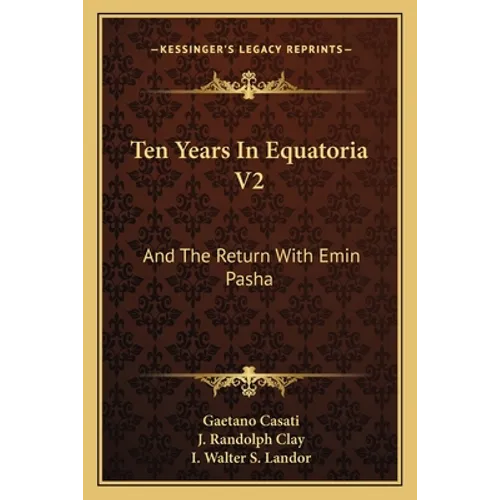 Ten Years In Equatoria V2: And The Return With Emin Pasha