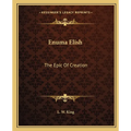 Enuma Elish: The Epic Of Creation