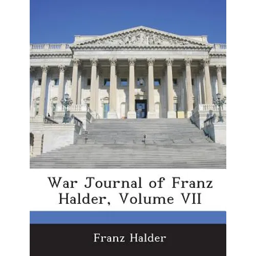 War Journal of Franz Halder, Volume VII