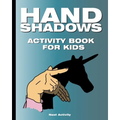 Hand Shadows Activity Book for Kids: 40 illustrations easy to follow and fun. This activity book will be interesting for children, toddlers, preschool