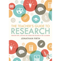 The Teacher's Guide to Research: Engaging With, Applying and Conducting Research in the Classroom