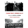 Flaming Forest, Wounded Valley Stories from Bastar and Kashmir
