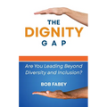 The Dignity Gap: Are You Leading Beyond Diversity and Inclusion?