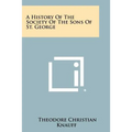 A History Of The Society Of The Sons Of St. George