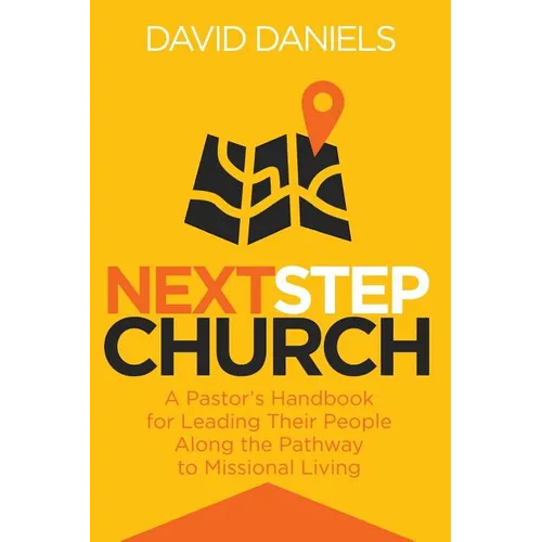 Next Step Church: A Pastor's Handbook for Leading Their People Along the Pathway to Missional Living