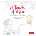 A Touch of Asia Coloring Book: Serenely Elegant Designs from the East (Tear-Out Sheets Let You Share Pages or Frame Your Finished Work)