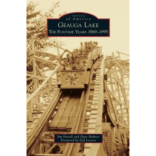 Geauga Lake: The Funtime Years 1969-1995