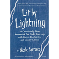 Lit by Lightning: An Occasionally True Account of One Girl's Dust-ups with Ghosts, Electricity, and Granny's Ashes