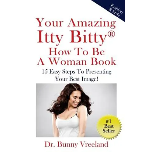 Your Amazing Itty Bitty How To Be A Woman Book: 15 Easy Steps to Presenting Your Best Image!