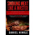 Smoking Meat Like a Master: 25 Quick & Easy Award Winning Smoker Recipes