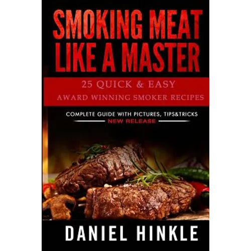 Smoking Meat Like a Master: 25 Quick & Easy Award Winning Smoker Recipes