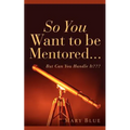 So You Want To Be Mentored...