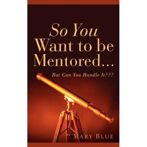 So You Want To Be Mentored...
