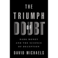 The Triumph of Doubt: Dark Money and the Science of Deception