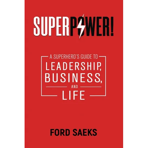 Superpower!: A Superhero's Guide to Leadership, Business, and Life
