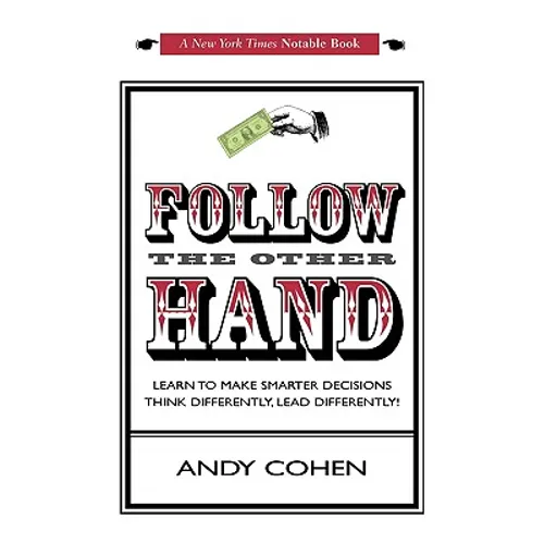 Follow The Other Hand: Learn to Make Smarter Decisions Think Differently, Lead Differently!
