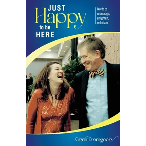 Just Happy to Be Here: Words to encourage, enlighten, entertain