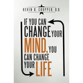 If You Can Change Your Mind, You Can Change Your Life.