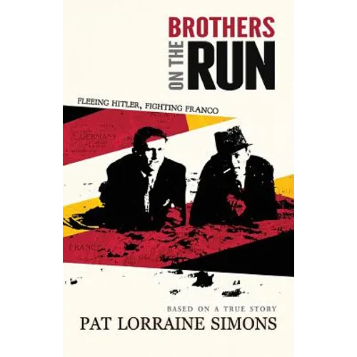 Brothers on the Run: Fleeing Hitler, Fighting Franco