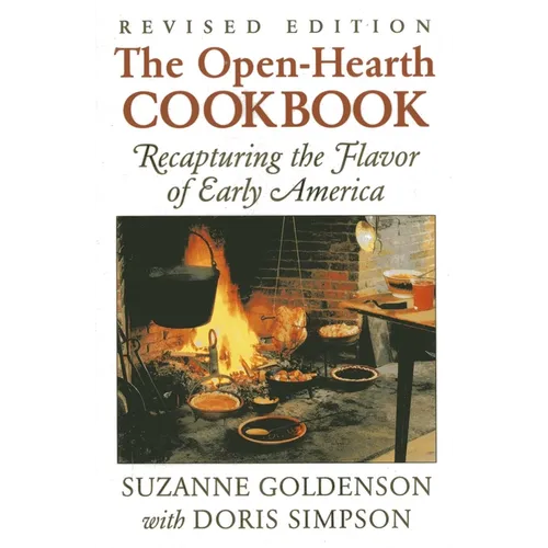 Open-Hearth Cookbook: Recapturing the Flavor of Early America