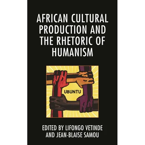 African Cultural Production and the Rhetoric of Humanism