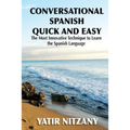 Conversational Spanish Quick and Easy: The Most Innovative and Revolutionary Technique to Learn the Spanish Language.