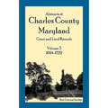 Abstracts of Charles County, Maryland Court and Land Records, Volume 3: 1694-1722
