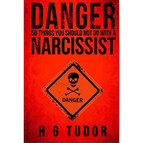 Danger: 50 Things You Should Not Do With A Narcissist