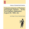 Colonial Schemes of Popham and Gorges. Speech ... at the Fort Popham Celebration. August 29, 1862, Etc.