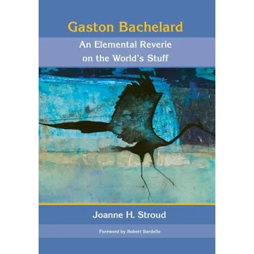 Gaston Bachelard: An Elemental Reverie of the World's Stuff