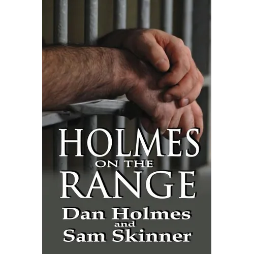 Holmes on the Range: A Novel of Bad Choices, Harsh Realities and Life in the Federal Prison System