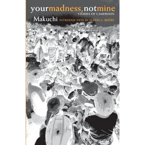Your Madness, Not Mine: Stories of Cameroon
