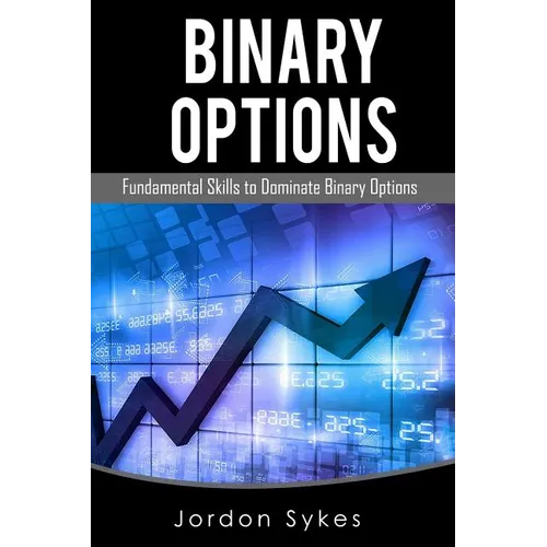 Binary Options Fundamentals: Fundamental Skills To Dominate Binary Options
