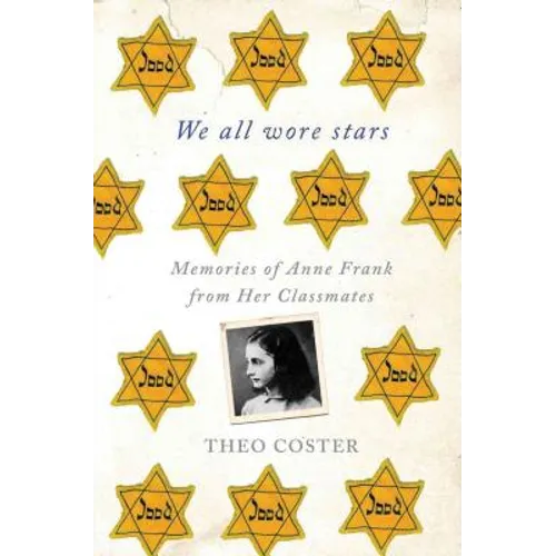 We All Wore Stars: Memories of Anne Frank from Her Classmates