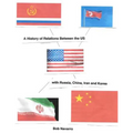 A History of Relations Between the US with Russia, China, Iran and North Korea