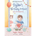 Dylan's Birthday Present/Dylans Geburtstagsgeschenk: Bilingual German and English Edition