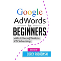 Google AdWords for Beginners: A Do-It-Yourself Guide to PPC Advertising