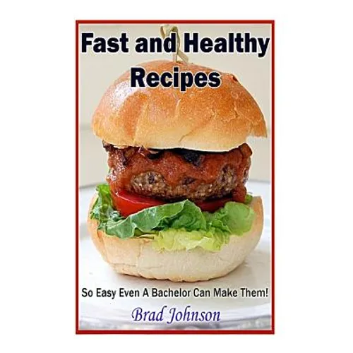Easy and Healthy Recipes: So Easy A Bachelor Can Do It!