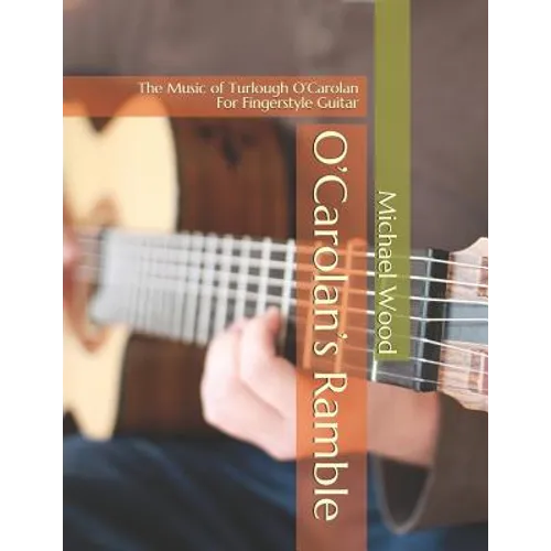 O'Carolan's Ramble: The Music of Turlough O'Carolan For Fingerstyle Guitar