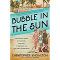 Bubble in the Sun: The Florida Boom of the 1920s and How It Brought on the Great Depression